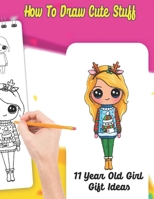 How to draw cute stuff 11years old girl gift ideas: How to improve children's mental and compulsive decisions thanks to drawing B08CPB7NL9 Book Cover