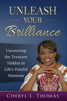 Unleash Your Brilliance: Uncovering the Treasure Hidden in Life's Painful Moments 0979771722 Book Cover