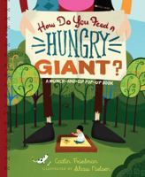 How Do You Feed a Hungry Giant?: A Munch-and-Sip Pop-Up Book 0761157522 Book Cover