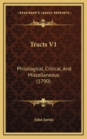 Tracts V1: Philological, Critical, And Miscellaneous 0548856745 Book Cover