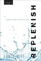 Replenish: Leading From a Healthy Soul Participant Guide 0801015553 Book Cover