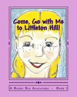 Come, Go with Me to Littleton Hill!: A Berry Big Adventure - Book 1 1450562752 Book Cover