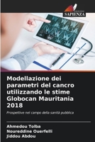 Modellazione dei parametri del cancro utilizzando le stime Globocan Mauritania 2018 (Italian Edition) 6209785697 Book Cover