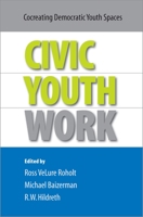 Civic Youth Work: Co-Creating Democratic Youth Spaces 0190616415 Book Cover