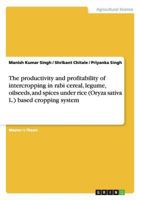 The productivity and profitability of intercropping in rabi cereal, legume, oilseeds, and spices under rice (Oryza sativa L.) based cropping system 3656421161 Book Cover