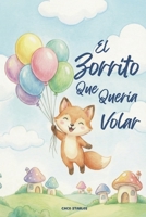 EL ZORRITO QUE QUERÍA VOLAR: Un Cuento Infantil Ilustrado Sobre Los Sueños, La Obediencia Y Valores Familiares (De 3 a 7 años) (Spanish Edition) B0GP6YYW44 Book Cover