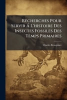 Recherches Pour Servir Á L'histoire Des Insectes Fossiles Des Temps Primaires: Procédées D'une Étude Sur La Nervation Des Ailes Des Insectes 1149097655 Book Cover