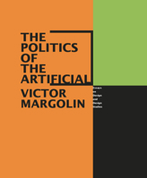 The Politics of the Artificial: Essays on Design and Design Studies 0226505049 Book Cover