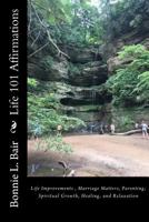 Life 101 Affirmations: Life Improvements, Marriage Matters, Parenting, Spiritual Growth, Healing, and Relaxation 0999477226 Book Cover