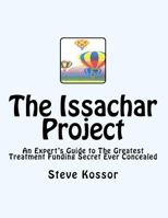 The Issachar Project: An Expert's Guide to the Greatest Treatment Funding Secret Ever Concealed 1530878578 Book Cover