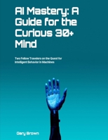 AI Mastery: A Guide for the Curious 30+ Mind B0CHLDSN8Q Book Cover