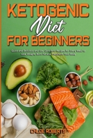 Ketogenic Diet For Beginners: Quick and Delicious and Low Carb Keto Recipes for Every Meal to Lose Weight, Burn Fat and Transform Your Body 1801942196 Book Cover