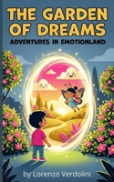 The Garden of Dreams: Adventures in Emotionland: Discovering the Power of Feelings B0GHQHY4F5 Book Cover