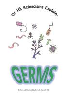 Dr. H's Sciencisms Explain: Germs 1095831356 Book Cover