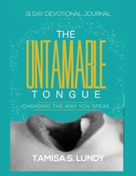 The Untamable Tongue: Changing The Way You Speak: 31 Day Devotional Journal B0BGN8XVN4 Book Cover