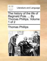 The history of the life of Reginald Pole. ... The second edition. Volume 1 of 2 1140872524 Book Cover