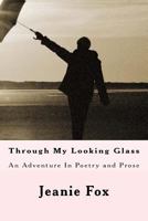 Through My Looking Glass: An Adventure In Poetry and Prose 149540675X Book Cover