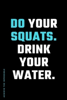 ACHIEVE THE IMPOSSIBLE Do Your Squats Drink Your Water: Fitness and Weight loss Motivation Dot Grid Composition Notebook Get Fit and Stronger Gift for Workout Friend 1673724027 Book Cover