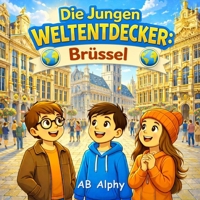 Die Jungen Weltentdecker: Brüssel: Eine fröhliche Kinderreise in die Hauptstadt von Belgien (German Edition) B0GQPRN5TG Book Cover