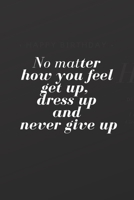 No Matter How You Feel: Motivational Notebook Journal Diary Wide Ruled College Lined Composition Notebook 100 pages, 6 x 9 inch 1674833709 Book Cover