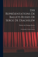 Dix représentations de Ballets russes de Serge de Diaghilew; chorégraphe, Léonide Massine 1017478163 Book Cover
