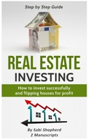Real Estate Investing: How to invest successfully & Flipping houses for profit (2 Books in 1) 1839380675 Book Cover
