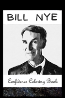 Confidence Coloring Book: Bill Nye Inspired Designs For Building Self Confidence And Unleashing Imagination B093RMYJHQ Book Cover