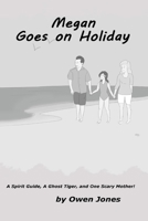 Megan Goes On Holiday: A Spirit Guide, A Ghost Tiger, and One Scary Mother! 1506156371 Book Cover