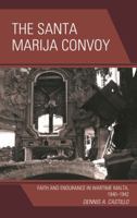 The Santa Marija Convoy: Faith and Endurance in Wartime Malta, 1940-1942 0739128957 Book Cover