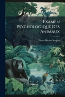Examen Psychologique Des Animaux: Nouvelle Méthode Expérimentale De Classification Des Espèces Au Point De Vue Psychologique 1141839377 Book Cover
