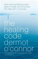 The Healing Code: One Man's Amazing Journey Back to Health and his Proven Five-Step Plan to Recovery 0340898151 Book Cover