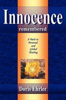 Innocence Remembered, A Path to Personal and Global Healing 0557111838 Book Cover
