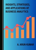 Insights, Strategies, and Applications of Business Analytics 1036400239 Book Cover