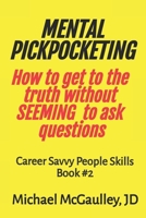 MENTAL PICKPOCKETING How to Get to the Truth Without Seeming to Ask Questions: Career Savvy People Skills Book 2 B084P21Y99 Book Cover