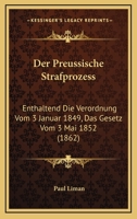 Der Preussische Strafprozess: Enthaltend Die Verordnung Vom 3 Januar 1849, Das Gesetz Vom 3 Mai 1852 (1862) 1160863733 Book Cover
