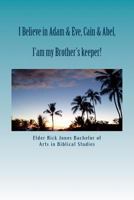 I believe in Adam & Eve &Cain & Able: Unapologetic to Darwin's theory 1535134836 Book Cover