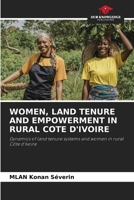WOMEN, LAND TENURE AND EMPOWERMENT IN RURAL COTE D'IVOIRE: Dynamics of land tenure systems and women in rural Côte d'Ivoire 620629238X Book Cover