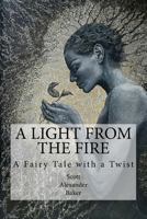 A Light from the Fire: A Fairy Tale with a Twist 1976508428 Book Cover