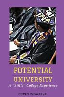 Potential University: A "3 M'S" College Experience 1542835828 Book Cover