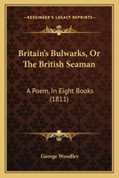 Britain's Bulwarks, Or The British Seaman: A Poem, In Eight Books 1241139679 Book Cover