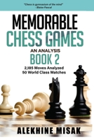 Memorable Chess Games: An Analysis - Book 2: 2185 Moves Analyzed | 50 World Class Matches | Chess for Beginners Intermediate & Experts | World ... Grand Masters | Visualize (Chess Analysis) 1711339121 Book Cover