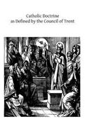 Catholic Doctrine as Defined by the Council of Trent: Proposed as a Means of Uniting All Christians 1495403874 Book Cover