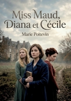 Miss Maud, Diana et Cécile: Les tribulations de Gérald et ses soeurs Diana et Cécile, confrontés aux défis de l'orphelinat et aux complexités des ... la société du XIXe siècle. (French Edition) B0GZSQ83F2 Book Cover