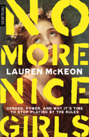 No More Nice Girls: Gender, Power, and Why It’s Time to Stop Playing by the Rules 1487006446 Book Cover