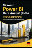 Microsoft Power BI Data Analyst (PL-300) Prüfungstraining: 500 Fragen mit Ausführlichen Erklärungen (German Edition) B0H2Y4FYVW Book Cover