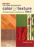 The Home Decorator's Color and Texture Bible: 180 Complete Schemes for a Harmonious Home 1554073154 Book Cover