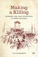 Making a Killing: Murder and Life Insurance in 1890s Ontario (Osgoode Society for Canadian Legal History) 1049808983 Book Cover