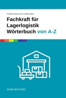 Fachkraft für Lagerlogistik – Wörterbuch von A-Z: Das umfassende Nachschlagewerk für Ausbildung, Prüfung und Praxis in der Lagerlogistik (German Edition) B0F6T9D3WB Book Cover