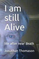 I am still Alive: life after near death 1717985718 Book Cover