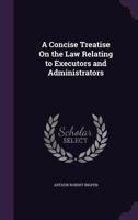 A concise treatise on the law relating to executors and administrators. 1240175558 Book Cover